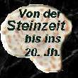 Von der Steinzeit bis ins 20. Jh.